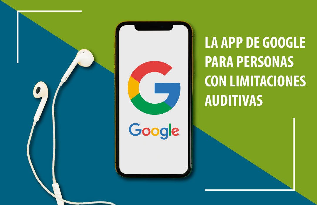 Tecnología que aporta soluciones: La APP de Google para personas con limitaciones auditivas